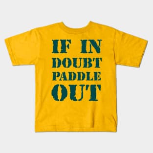 If in doubt, paddle out 2 Kids T-Shirt